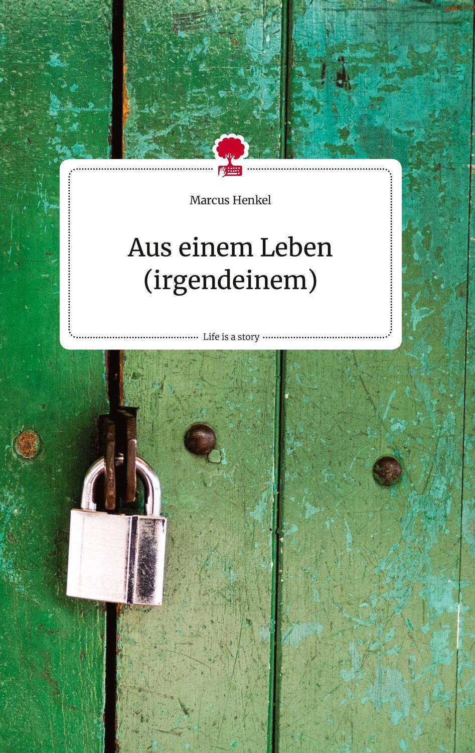 Cover: 9783710806346 | Aus einem Leben (irgendeinem). Life is a Story - story.one | Henkel