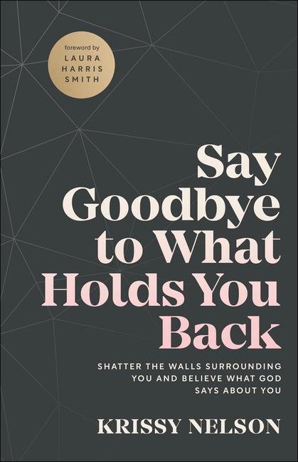 Cover: 9780800799670 | Say Goodbye to What Holds You Back - Shatter the Walls Surrounding...