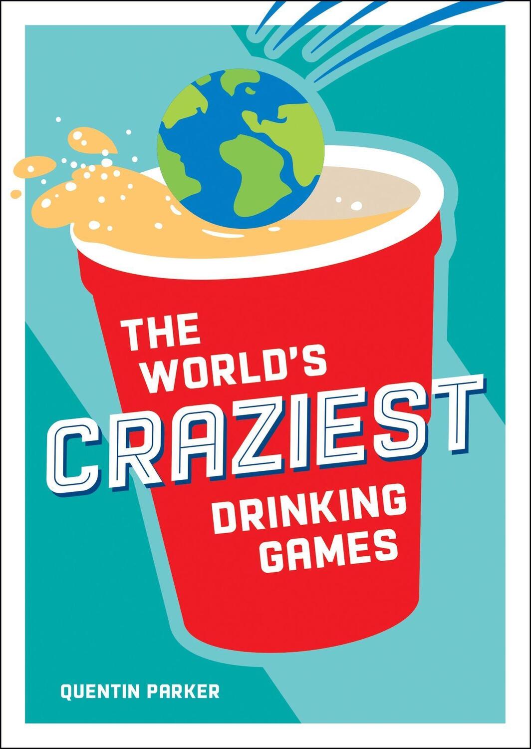 Cover: 9781800074347 | The World's Craziest Drinking Games | Quentin Parker | Taschenbuch