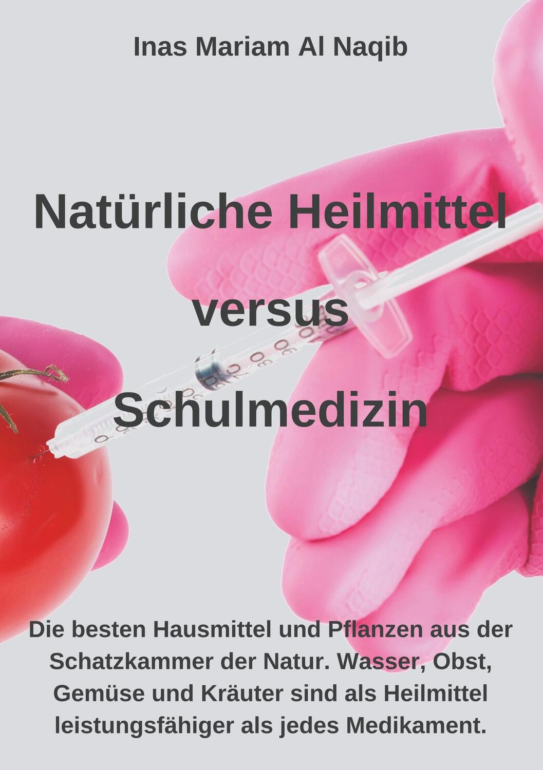 Cover: 9783750442061 | Natürliche Heilmittel versus Schulmedizin | Inas Mariam Al Naqib