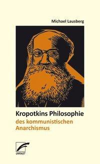 Cover: 9783897715981 | Kropotkins Philosophie des kommunistischen Anarchismus | Lausberg