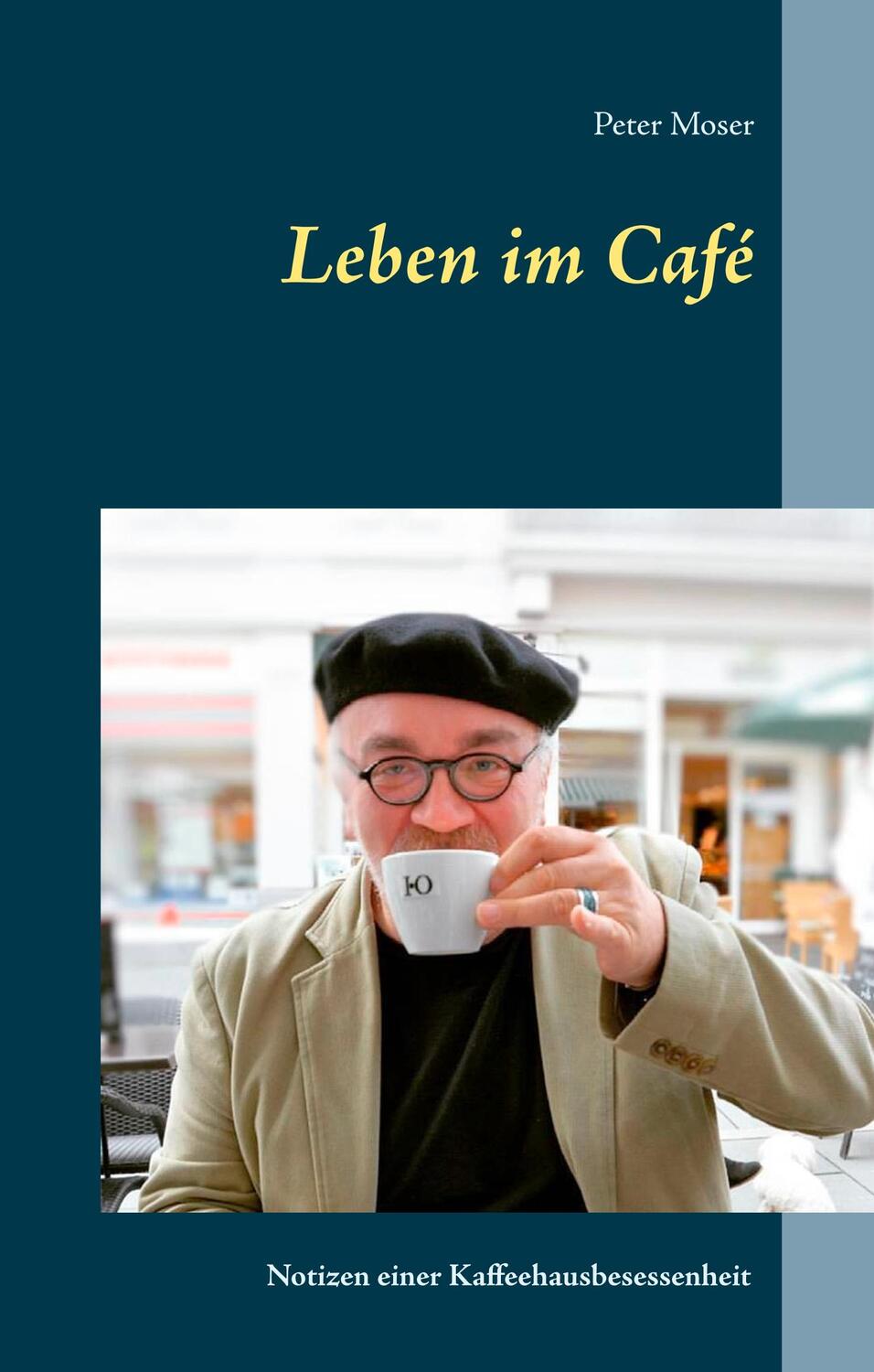 Cover: 9783749465651 | Leben im Café | Notizen einer Kaffeehausbesessenheit | Peter Moser