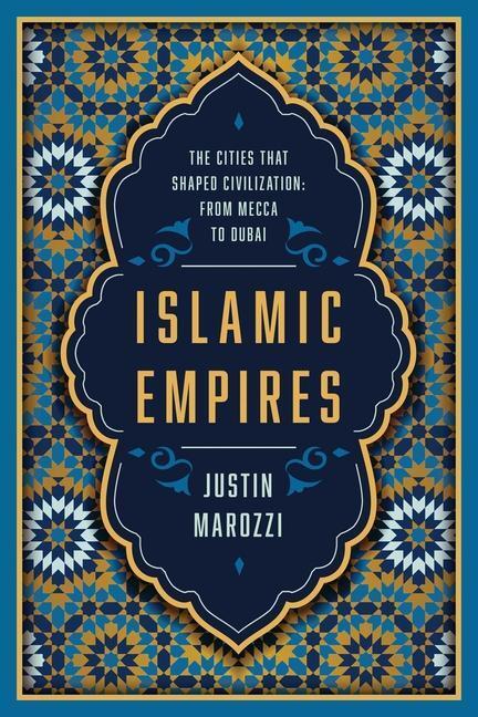 Cover: 9781643136936 | Islamic Empires: The Cities That Shaped Civilization: From Mecca to...