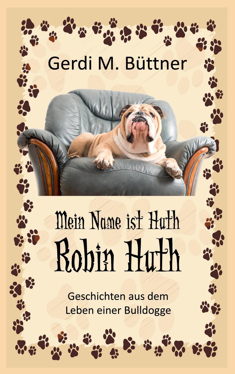 Cover: 9783740711573 | Mein Name ist Huth, Robin Huth | Gerdi M. Büttner | Taschenbuch
