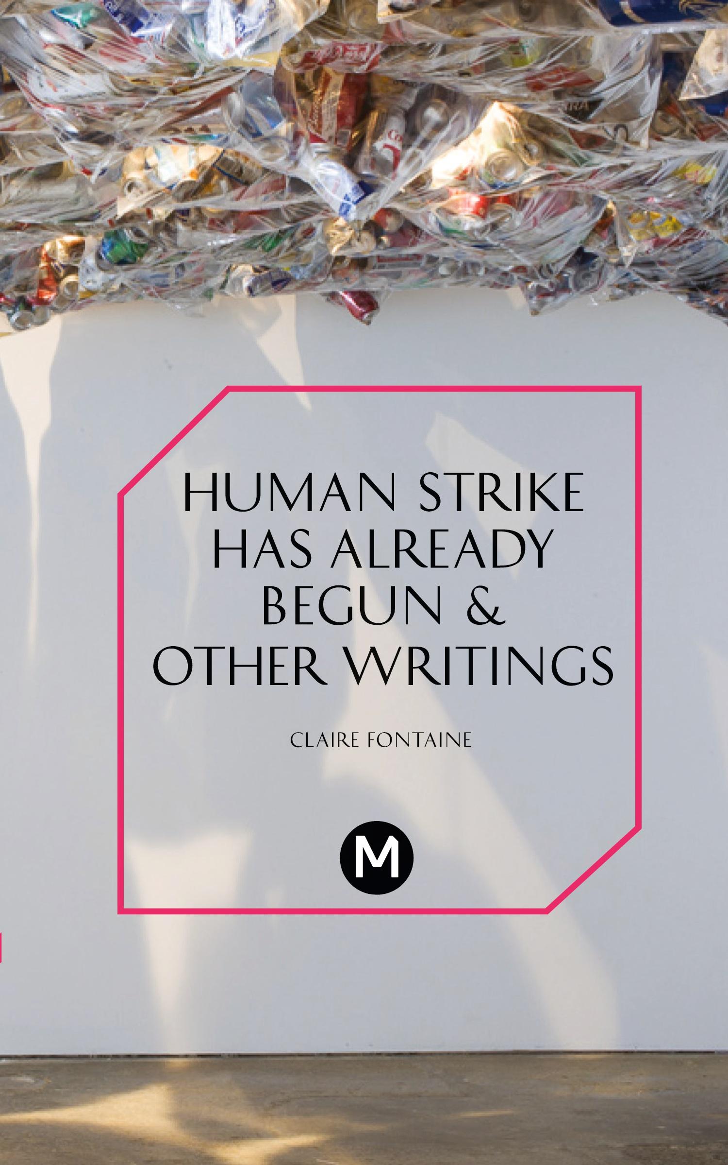 Cover: 9781906496883 | The Human Strike Has Already Begun &amp; Other Essays | Claire Fontaine