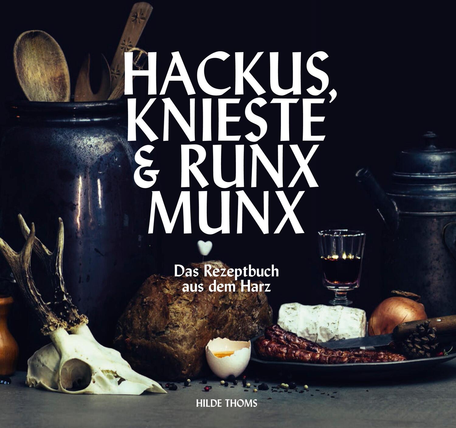 Cover: 9783942115889 | HACKUS KNIESTE & RUNX MUNX | Das Rezeptbuch aus dem Harz | Hilde Thoms
