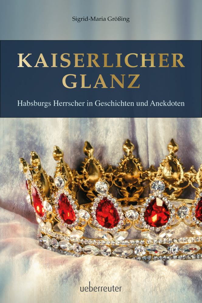 Cover: 9783800077311 | Kaiserlicher Glanz | Habsburgs Herrscher in Geschichten und Anekdoten