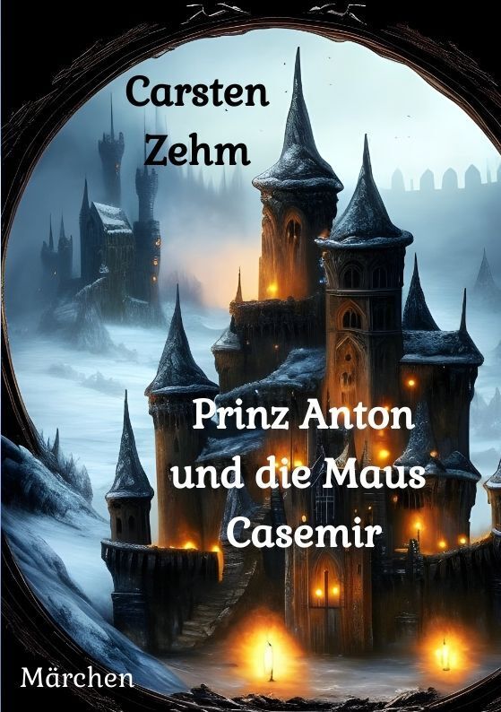 Cover: 9783384041678 | Prinz Anton und die Maus Casemir | Märchen | Carsten Zehm | Buch