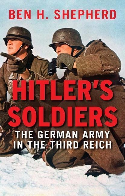 Cover: 9780300228809 | Hitler's Soldiers | The German Army in the Third Reich | Shepherd