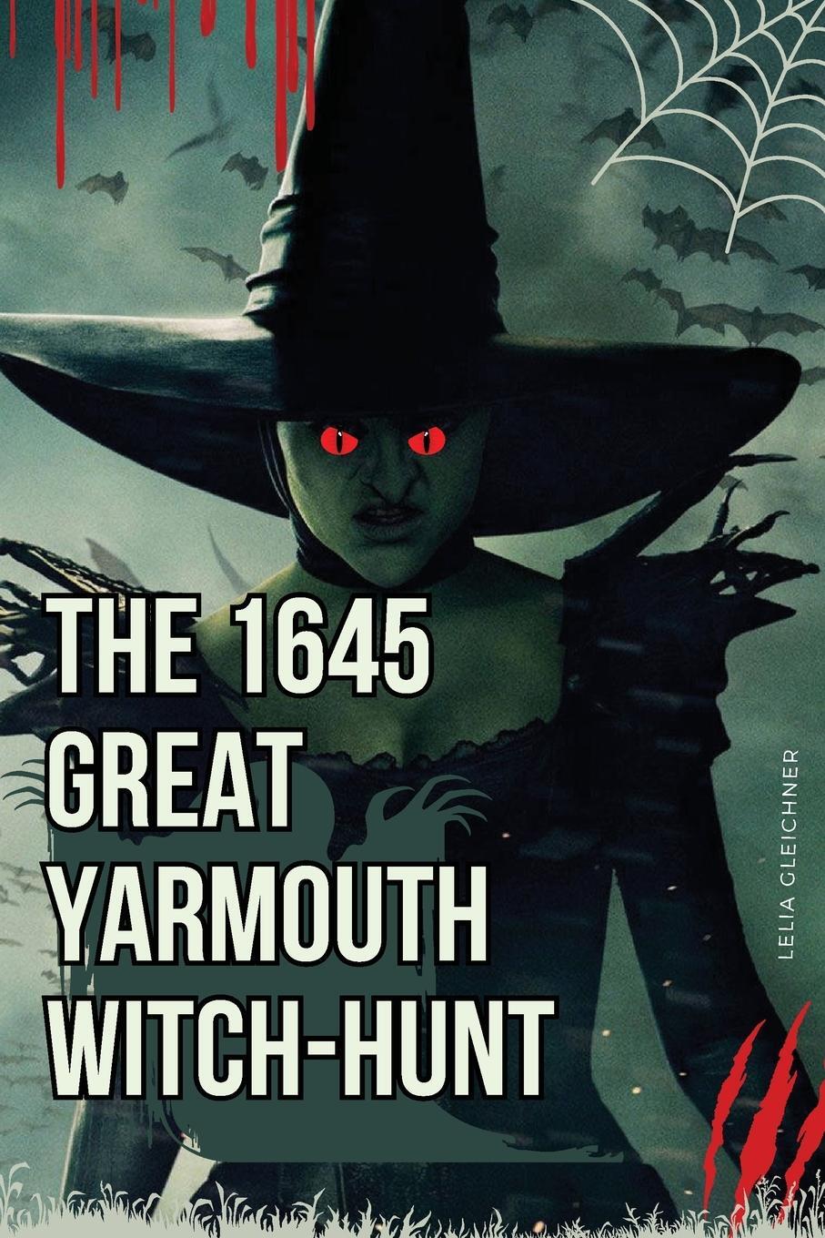 Cover: 9788191095791 | The 1645 Great Yarmouth Witch-Hunt | Lelia Gleichner | Taschenbuch