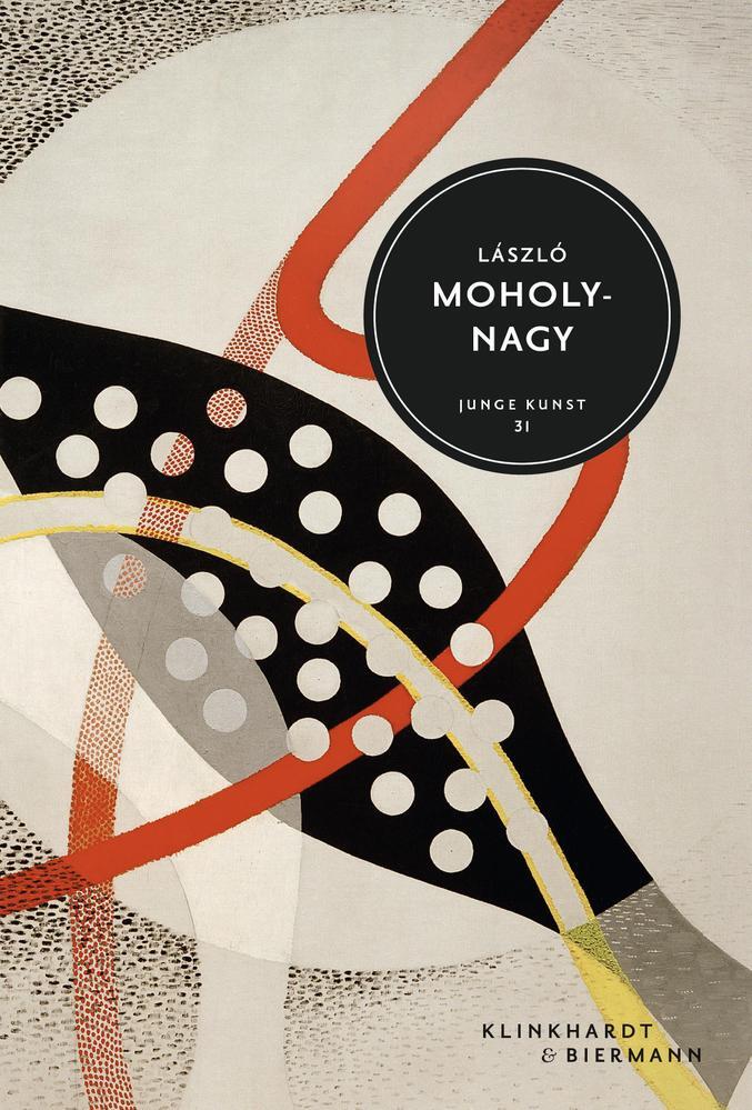 Cover: 9783943616651 | László Moholy-Nagy | Junge Kunst 31 | Hans-Michael Koetzle | Buch