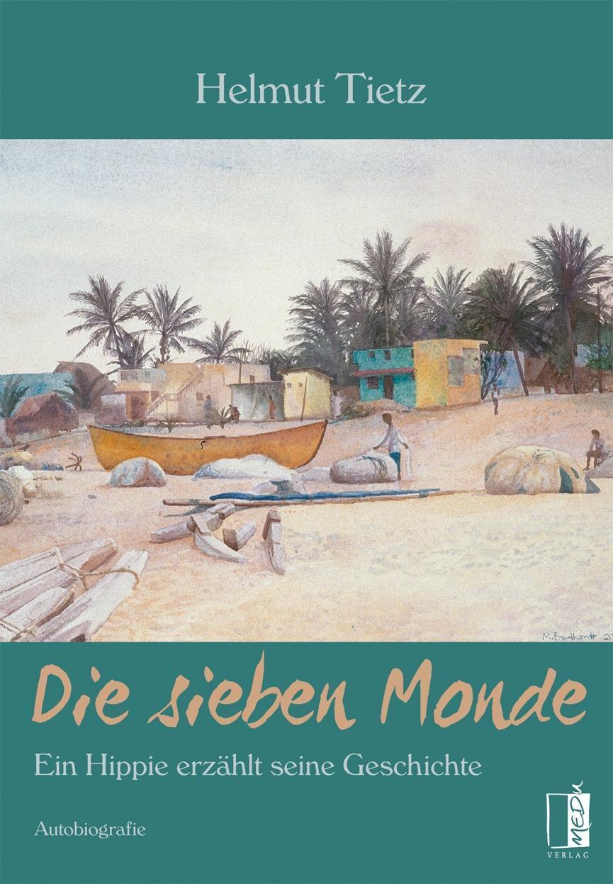 Cover: 9783963520198 | Die sieben Monde | Ein Hippie erzählt seine Geschichte | Helmut Tietz