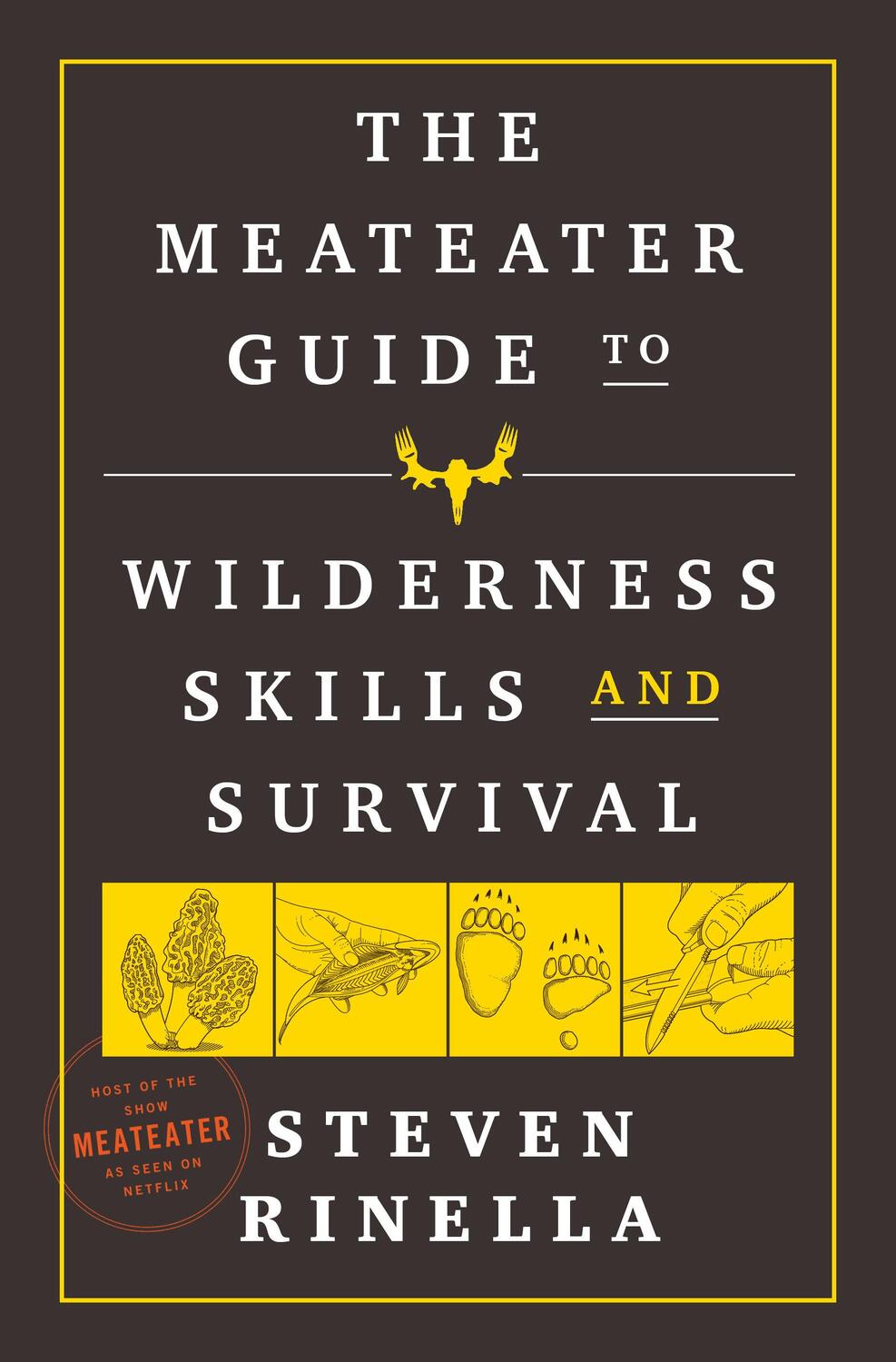 Cover: 9780593129692 | The MeatEater Guide to Wilderness Skills and Survival | Steven Rinella
