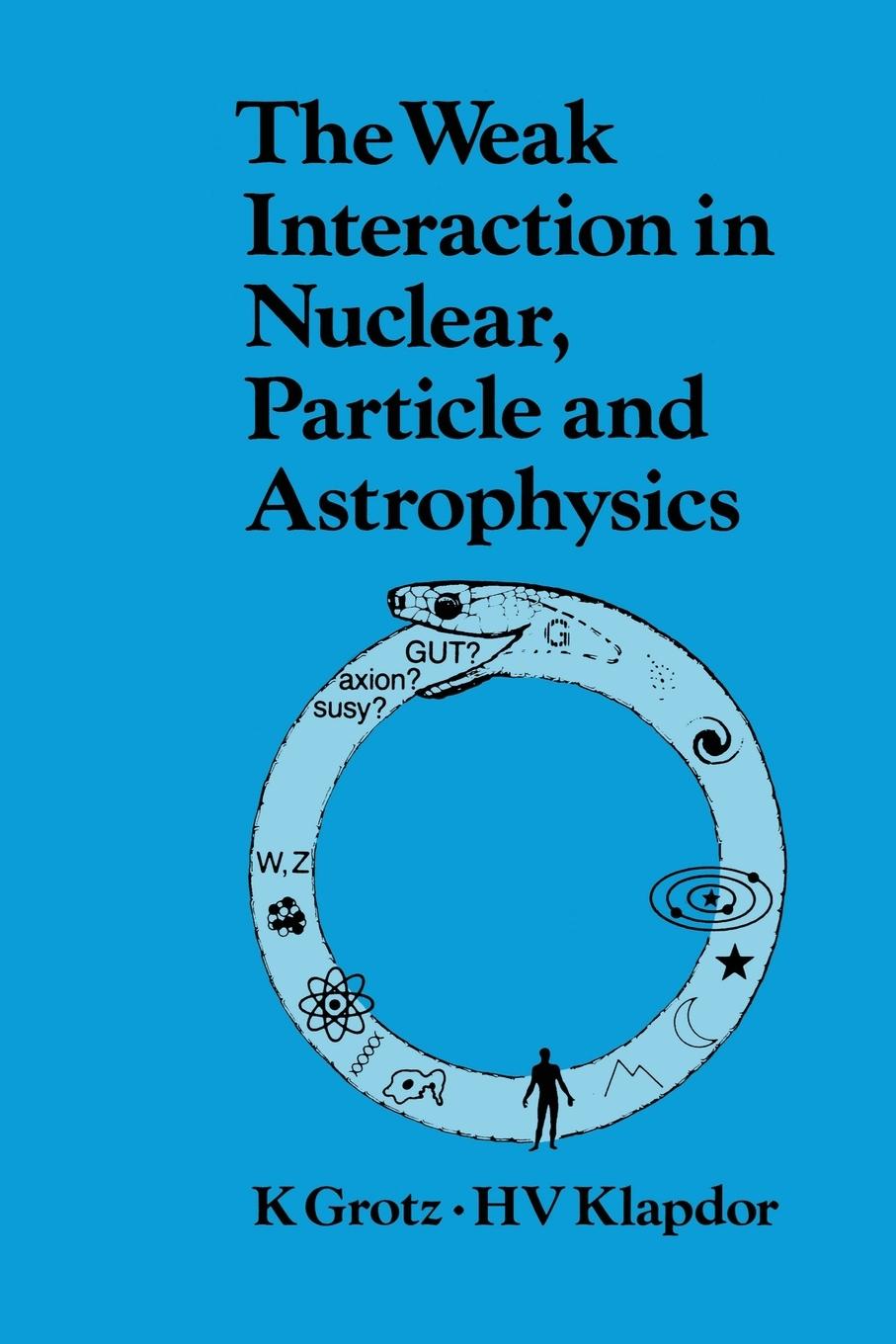 Cover: 9780367450731 | The Weak Interaction in Nuclear, Particle, and Astrophysics | K. Grotz