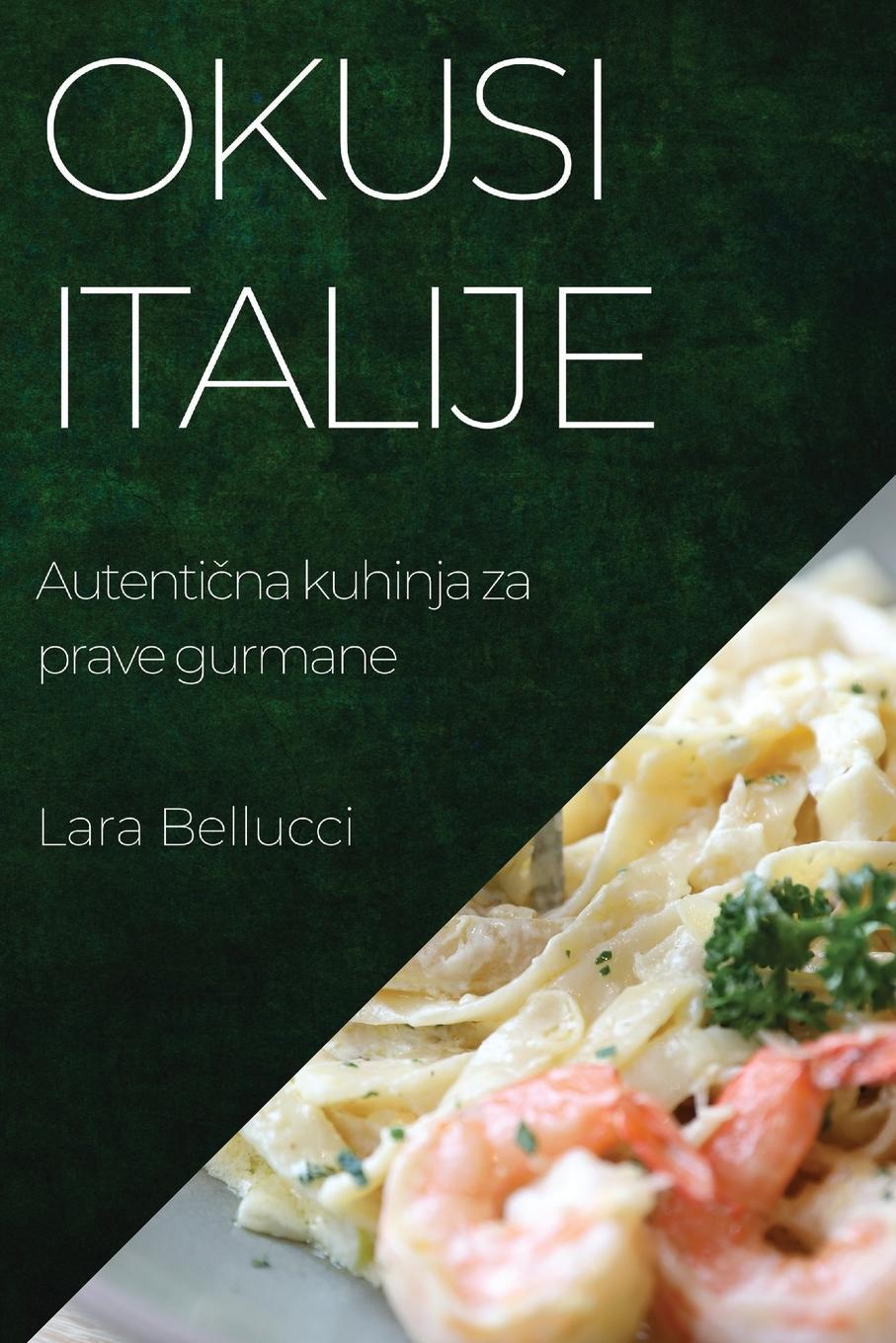 Cover: 9781835196229 | Okusi Italije | Autenti¿na kuhinja za prave gurmane | Lara Bellucci