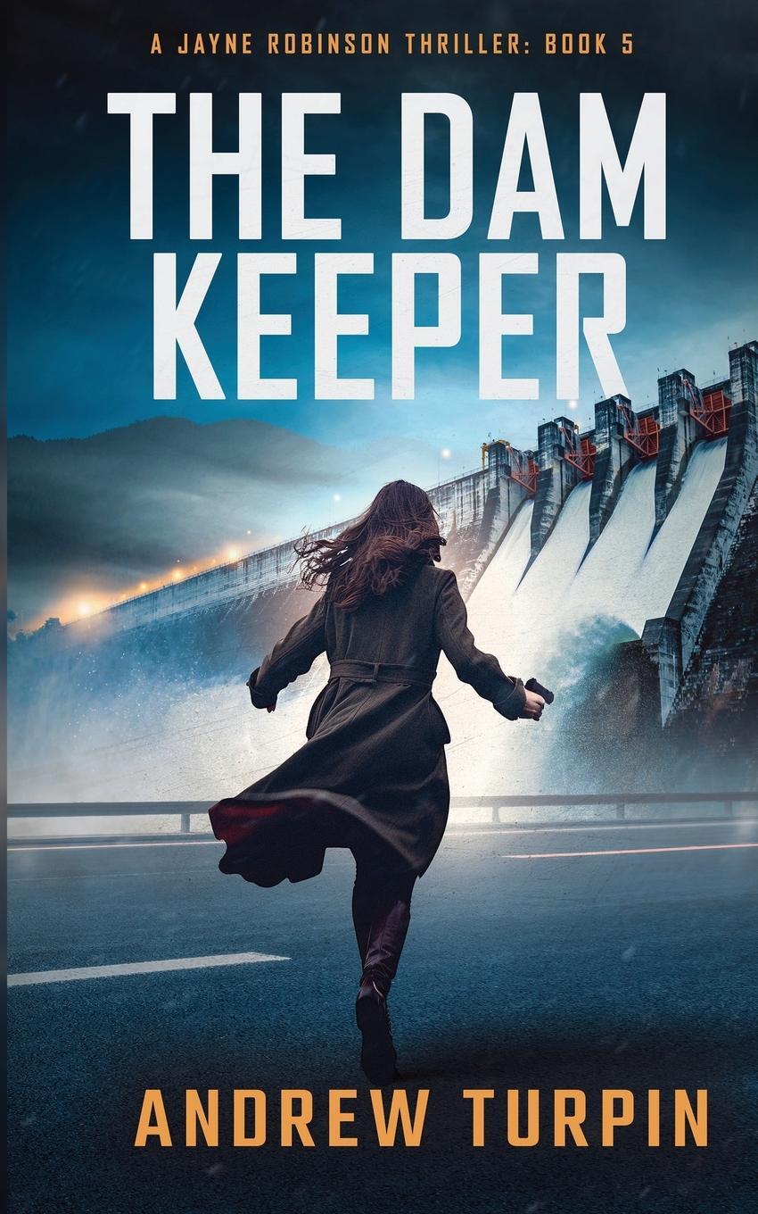 Cover: 9781788750479 | The Dam Keeper | A Jayne Robinson Thriller, Book 5 | Andrew Turpin