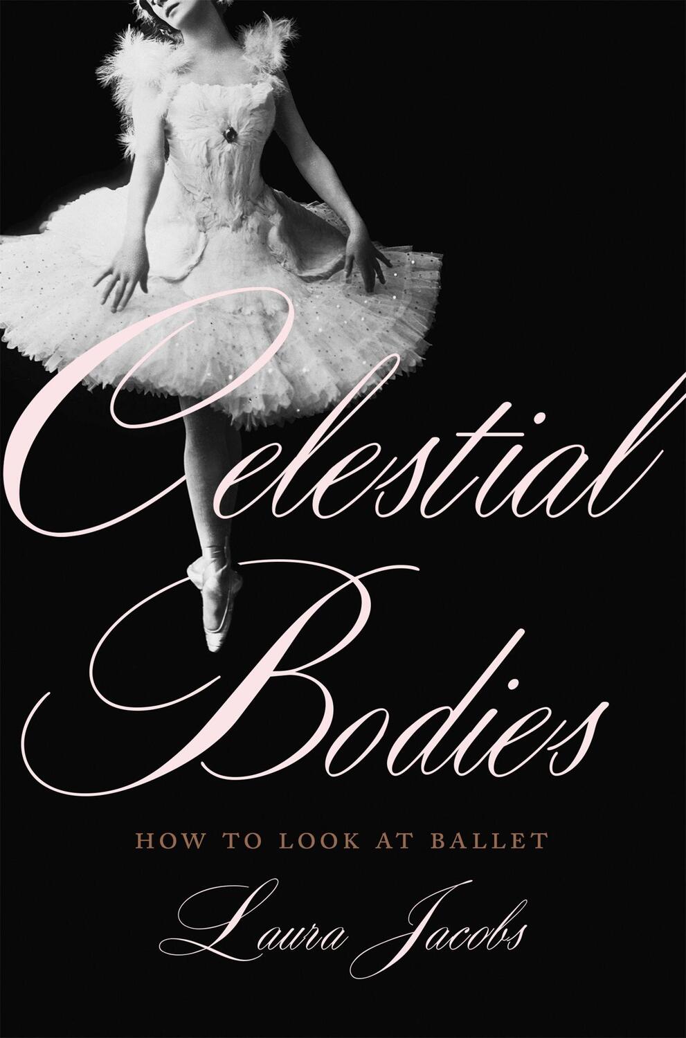 Cover: 9780465098477 | Celestial Bodies | How to Look at Ballet | Laura Jacobs | Buch | 2018