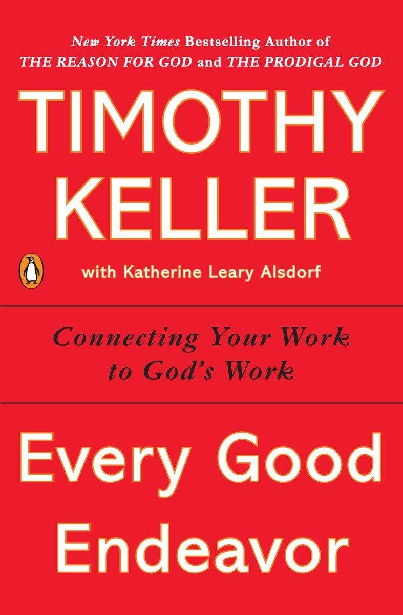 Cover: 9781594632822 | Every Good Endeavor | Connecting Your Work to God's Work | Keller