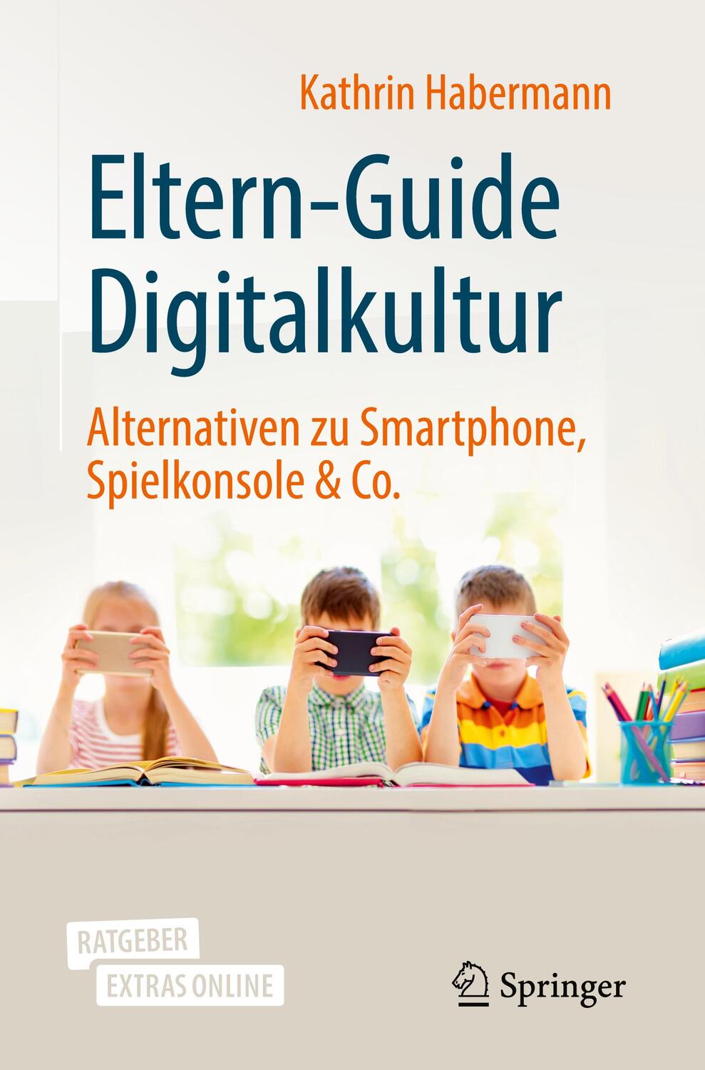 Cover: 9783662613696 | Eltern-Guide Digitalkultur | Kathrin Habermann | Taschenbuch | Deutsch