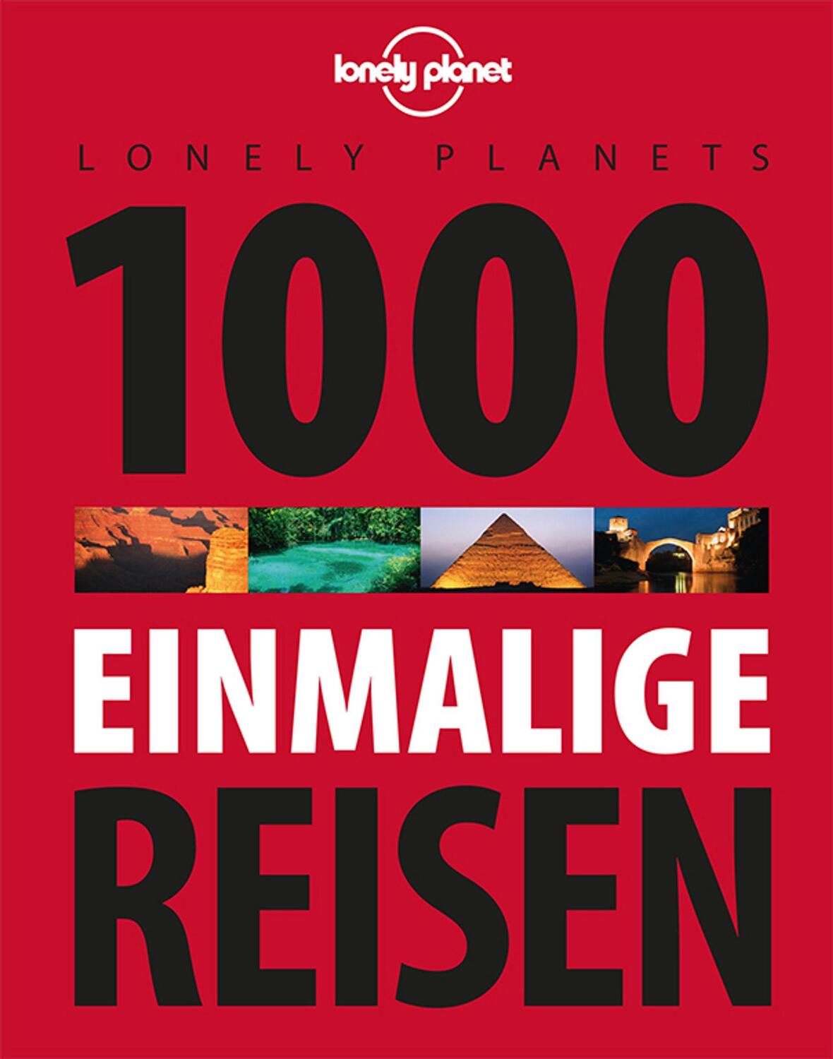 Cover: 9783829726696 | Lonely Planets 1000 einmalige Reisen | Lonely Planet | Buch | 352 S.