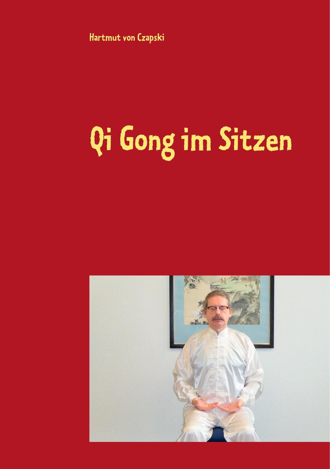 Cover: 9783750424692 | Qi Gong im Sitzen | Hartmut von Czapski | Taschenbuch