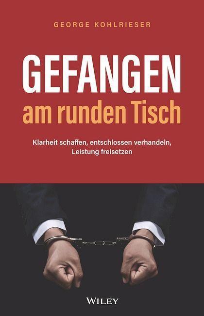 Cover: 9783527511488 | Gefangen am runden Tisch | George Kohlrieser | Buch | Deutsch | 2023