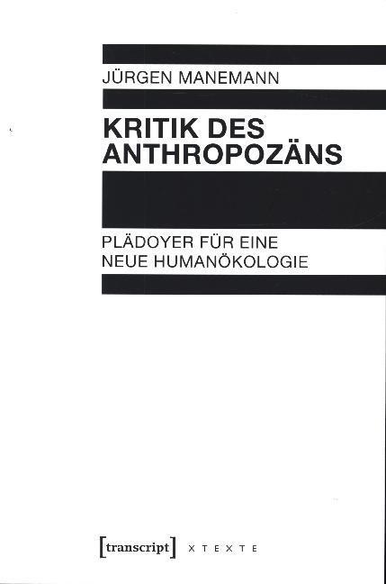 Cover: 9783837627732 | Kritik des Anthropozäns | Plädoyer für eine neue Humanökologie | Buch