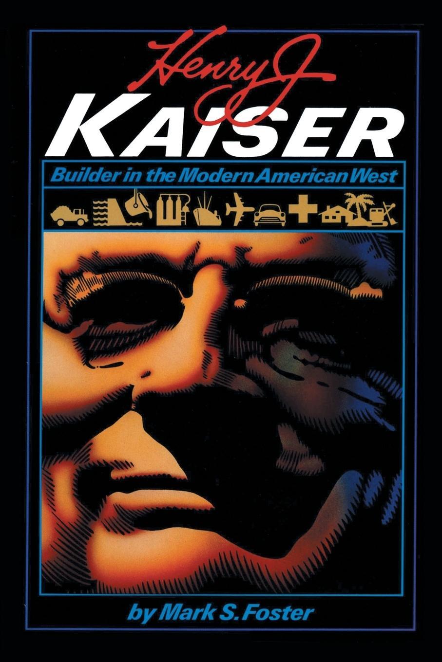 Cover: 9780292742260 | Henry J. Kaiser | Builder in the Modern American West | Mark S. Foster