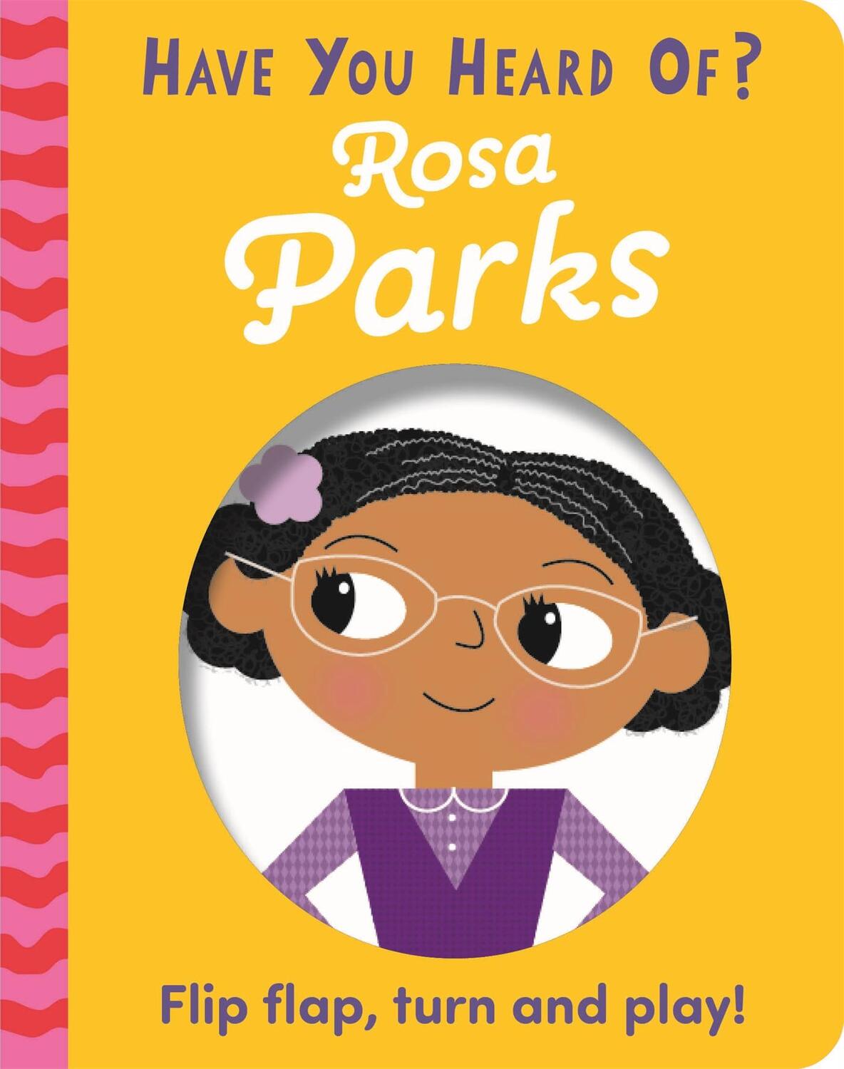 Cover: 9781526383648 | Have You Heard Of?: Rosa Parks | Flip Flap, Turn and Play! | Buch