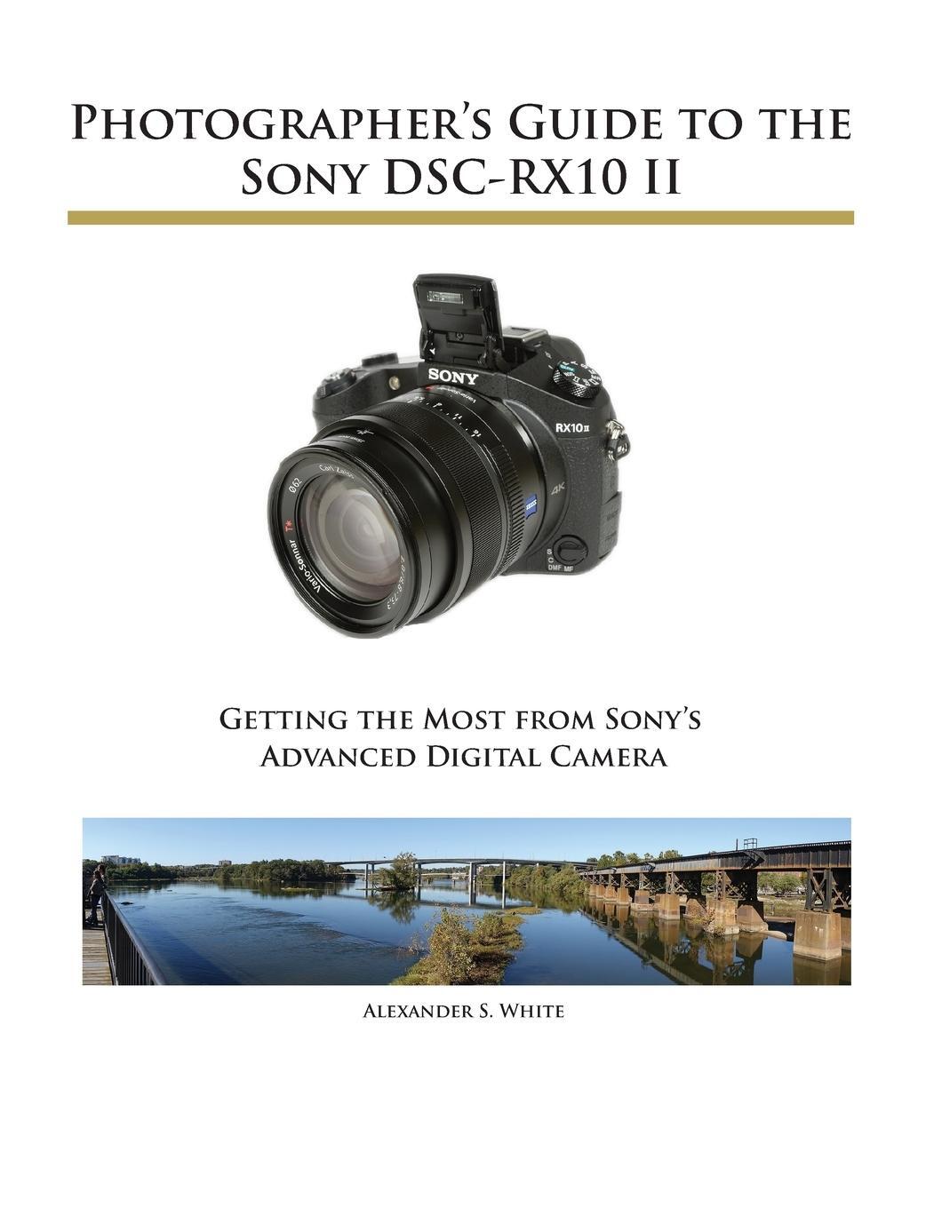 Cover: 9781937986292 | Photographer's Guide to the Sony DSC-RX10 II | Alexander S. White