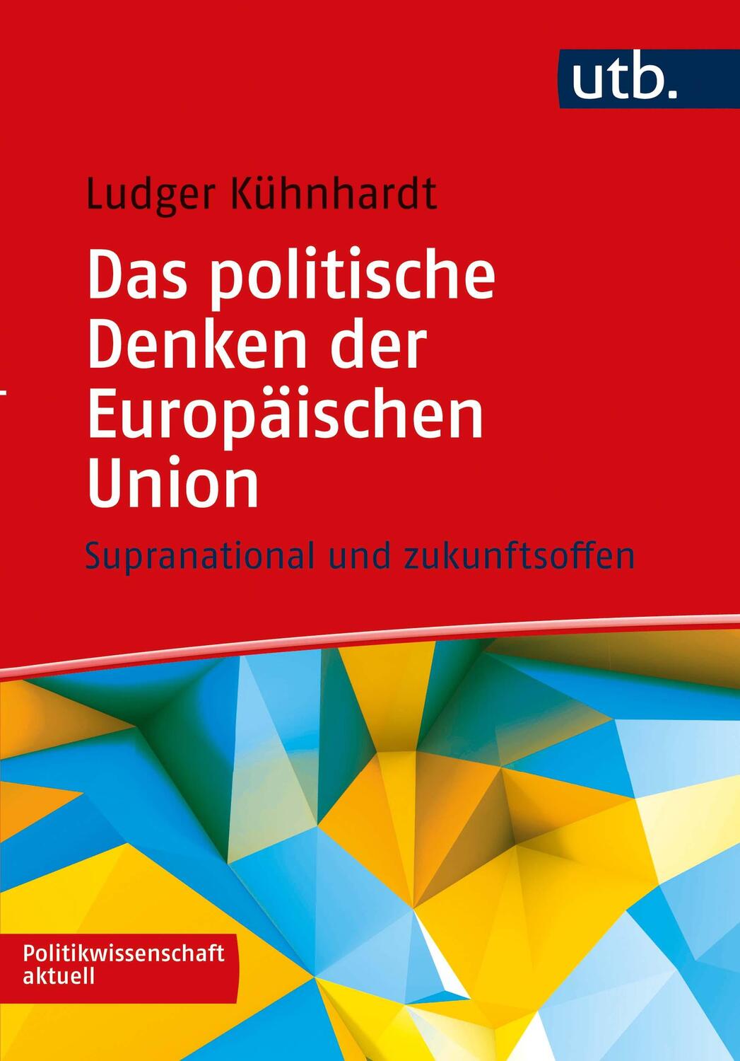 Cover: 9783825258948 | Das politische Denken der Europäischen Union | Ludger Kühnhardt | Buch
