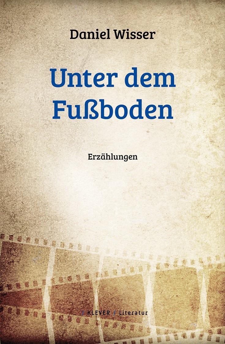 Cover: 9783903110540 | Unter dem Fußboden | Erzählungen | Daniel Wisser | Taschenbuch | 2019