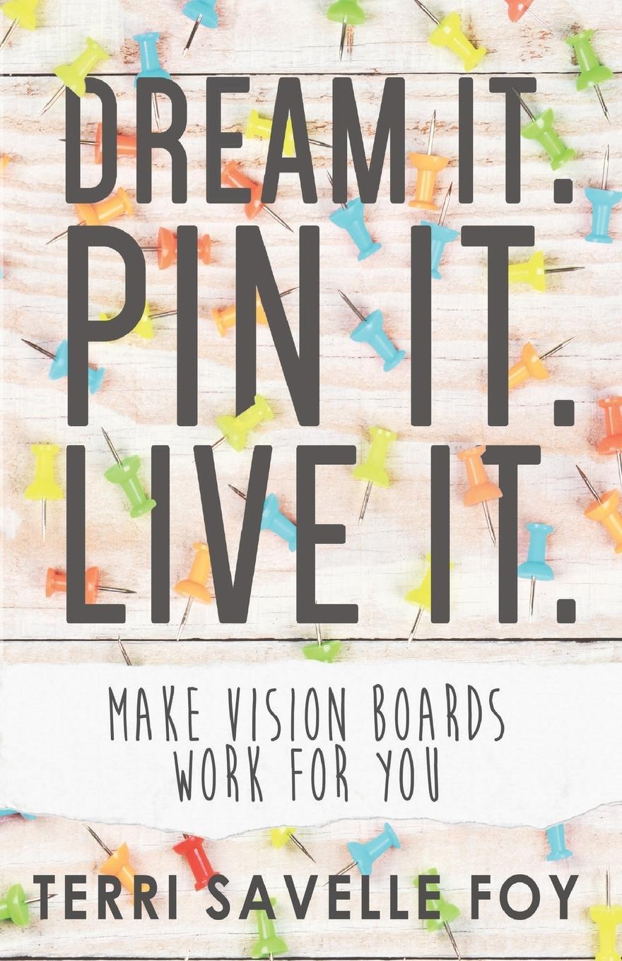 Cover: 9781680314724 | Dream It. Pin It. Live It. | Make Vision Boards Work for You | Foy