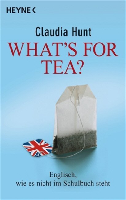 Cover: 9783453685345 | What's for tea? | Englisch, wie es nicht im Schulbuch steht | Hunt