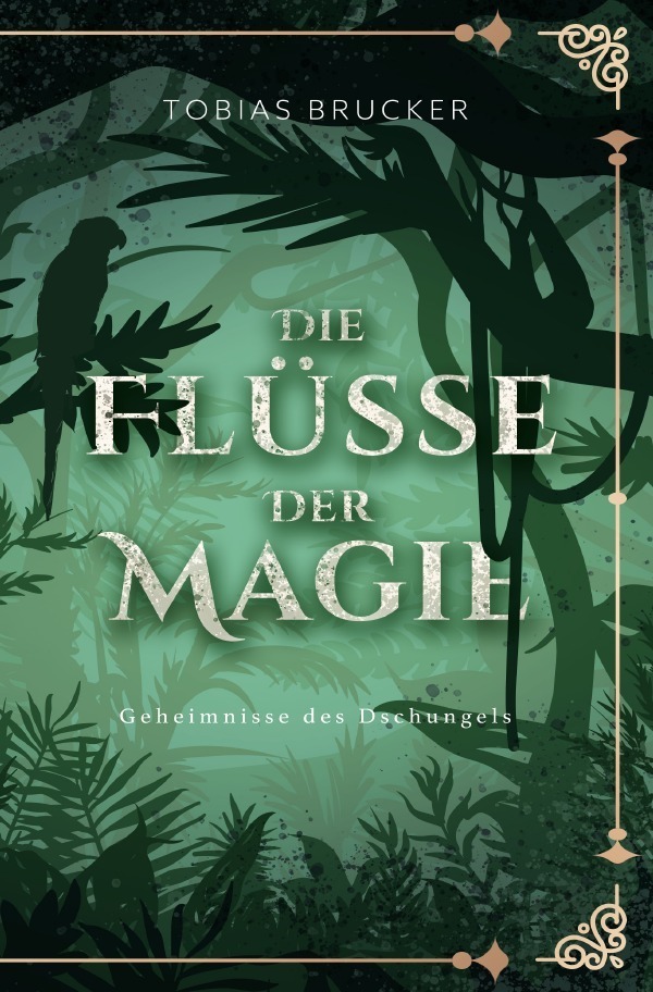 Cover: 9783759810380 | Die Flüsse der Magie: Geheimnisse des Dschungels | Tobias Brucker