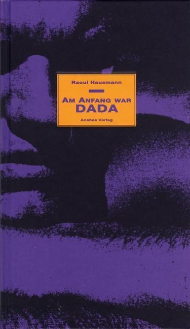 Cover: 9783943157949 | Am Anfang war Dada | Raoul Hausmann | Buch | 270 S. | Deutsch | 1992