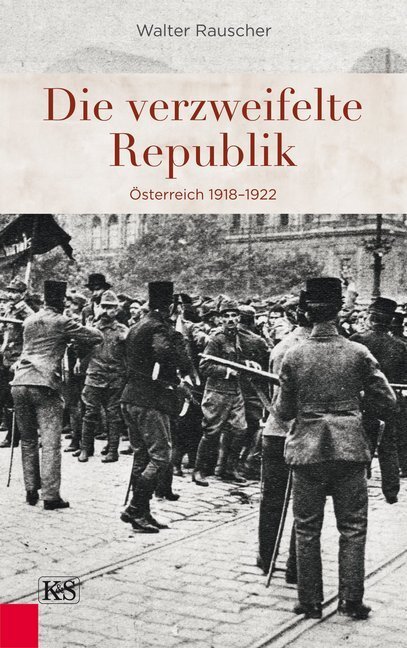 Cover: 9783218010863 | Die verzweifelte Republik | Österreich 1918-1922 | Walter Rauscher