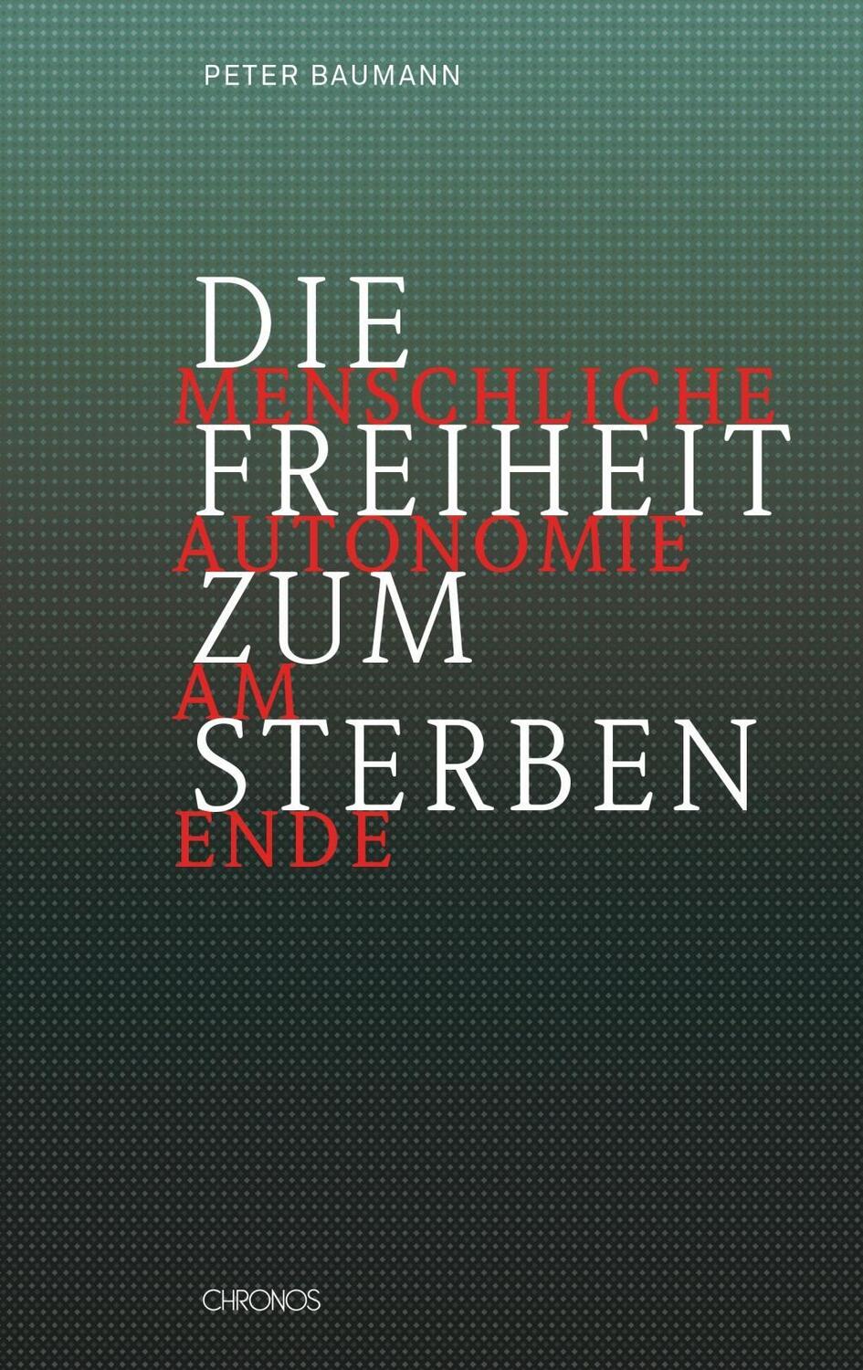 Cover: 9783034012461 | Die Freiheit zum Sterben | Menschliche Autonomie am Ende | Baumann