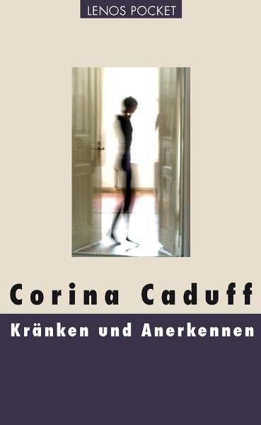 Cover: 9783857877438 | Kränken und Anerkennen | Essays | Corina Caduff | Taschenbuch | 2010