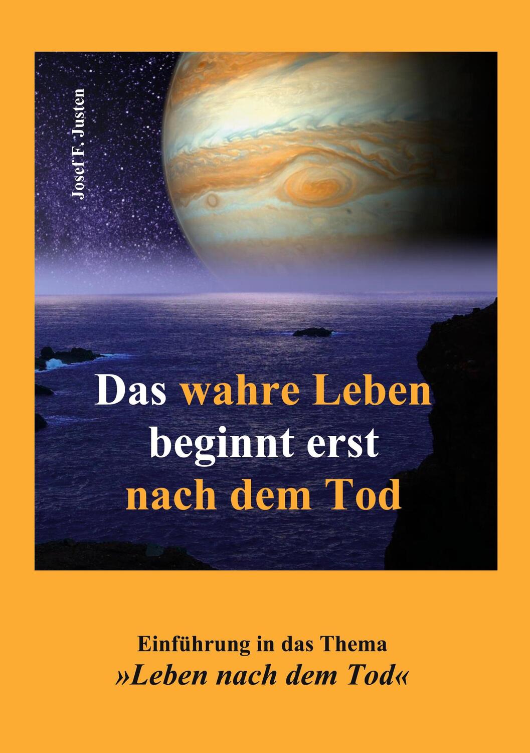 Cover: 9783758365263 | Das wahre Leben beginnt erst nach dem Tod | Josef F. Justen | Buch