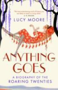 Cover: 9781843547785 | Anything Goes | A Biography of the Roaring Twenties | Lucy Moore