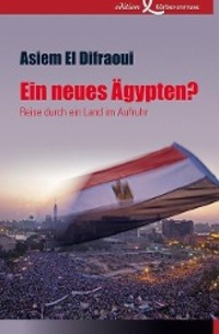Cover: 9783896841520 | Ein neues Ägypten? | Reise durch ein Land im Aufruhr | Difraoui | Buch