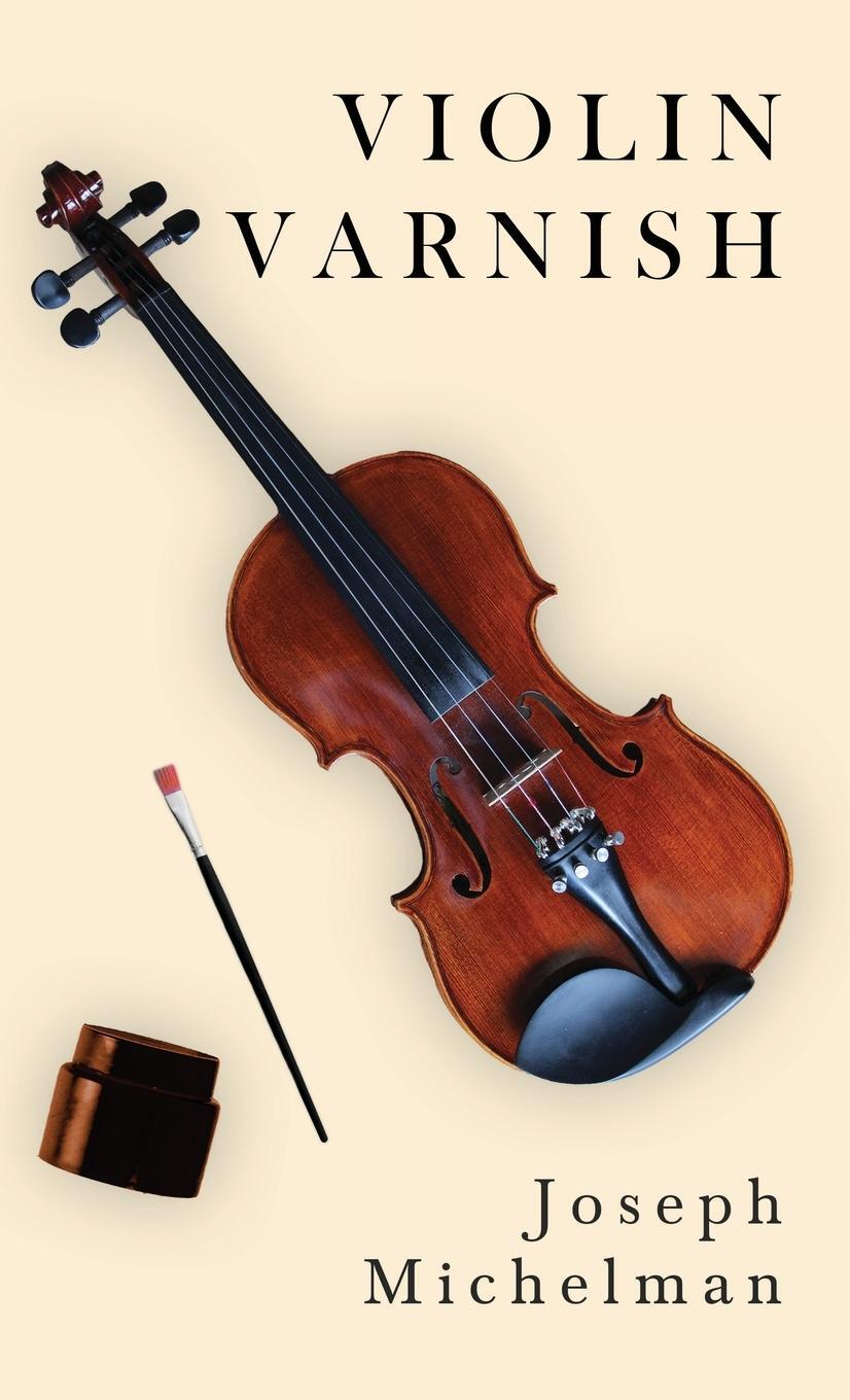 Cover: 9781443731706 | Violin Varnish | Joseph Michelman | Buch | HC gerader Rücken kaschiert