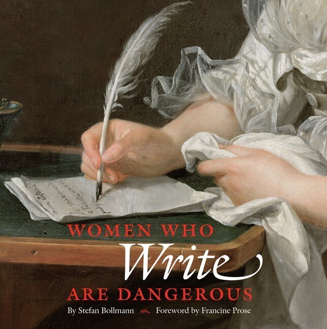 Cover: 9780789213174 | Women Who Write Are Dangerous | Foreword by Francine Prose | Bollmann