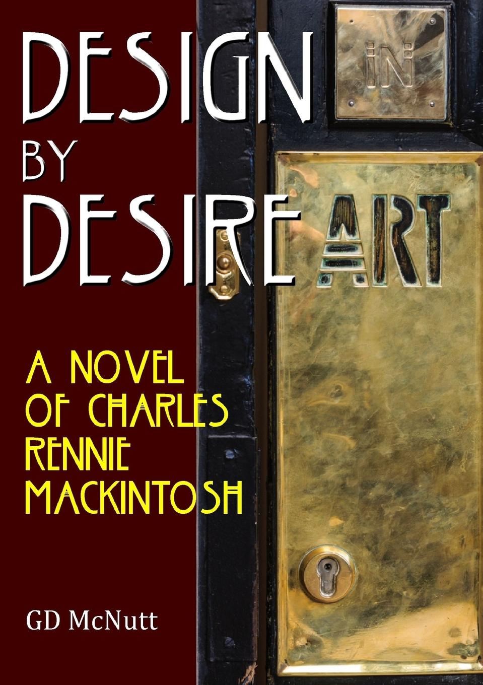 Cover: 9780244039356 | Design By Desire | A Novel Of Charles Rennie Mackintosh | Gd McNutt