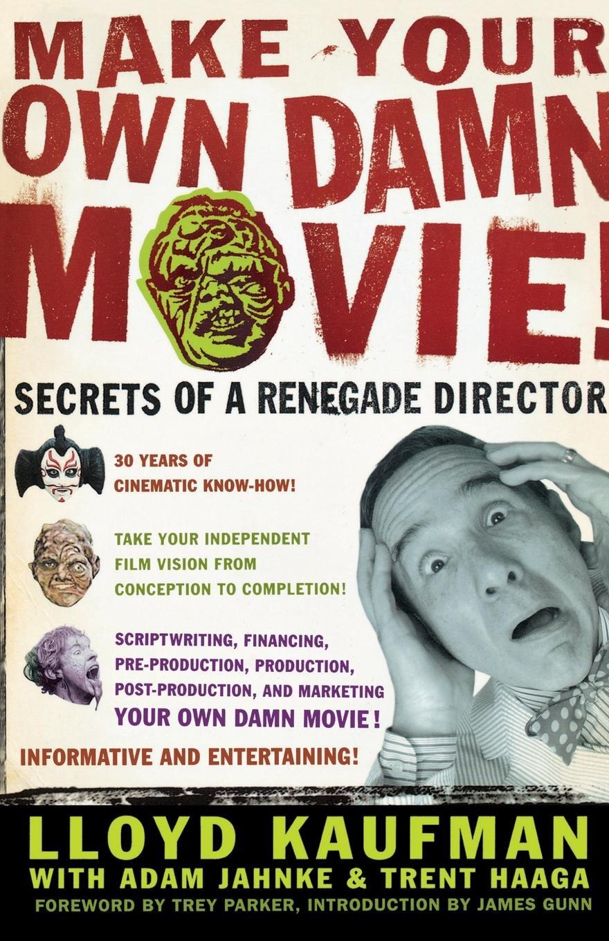 Cover: 9780312288648 | Make Your Own Damn Movie! | Secrets of a Renegade Director | Kaufman