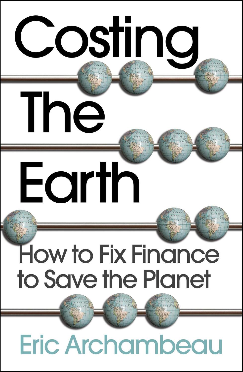 Cover: 9781915036483 | Costing the Earth | How to Fix Finance to Save the Planet | Archambeau