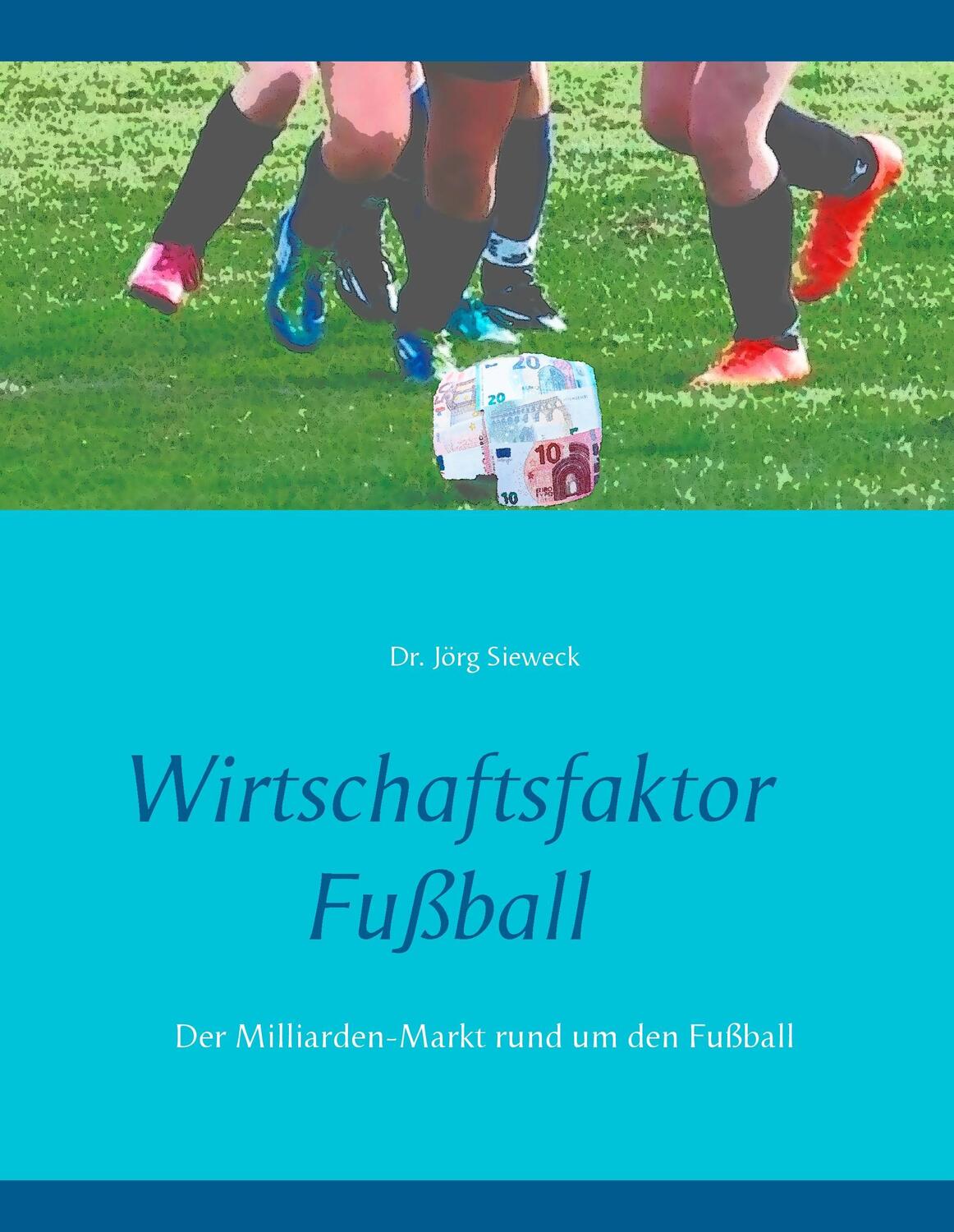 Cover: 9783837042696 | Wirtschaftsfaktor Fußball | Der Milliarden-Markt rund um den Fußball