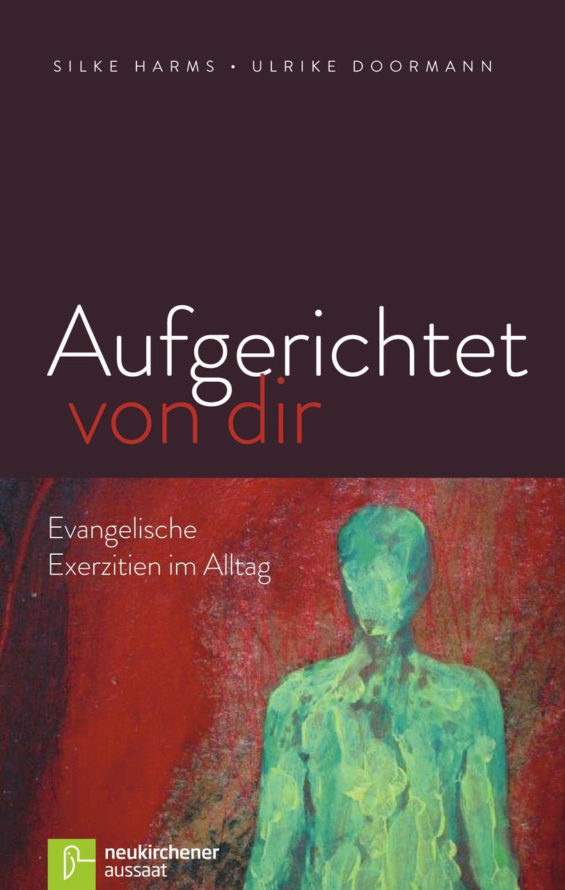 Cover: 9783761561492 | Aufgerichtet von dir | Evangelische Exerzitien im Alltag | Harms