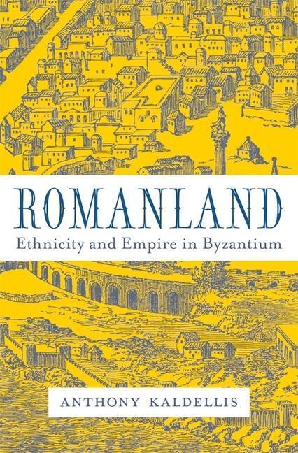 Cover: 9780674986510 | Romanland | Ethnicity and Empire in Byzantium | Anthony Kaldellis